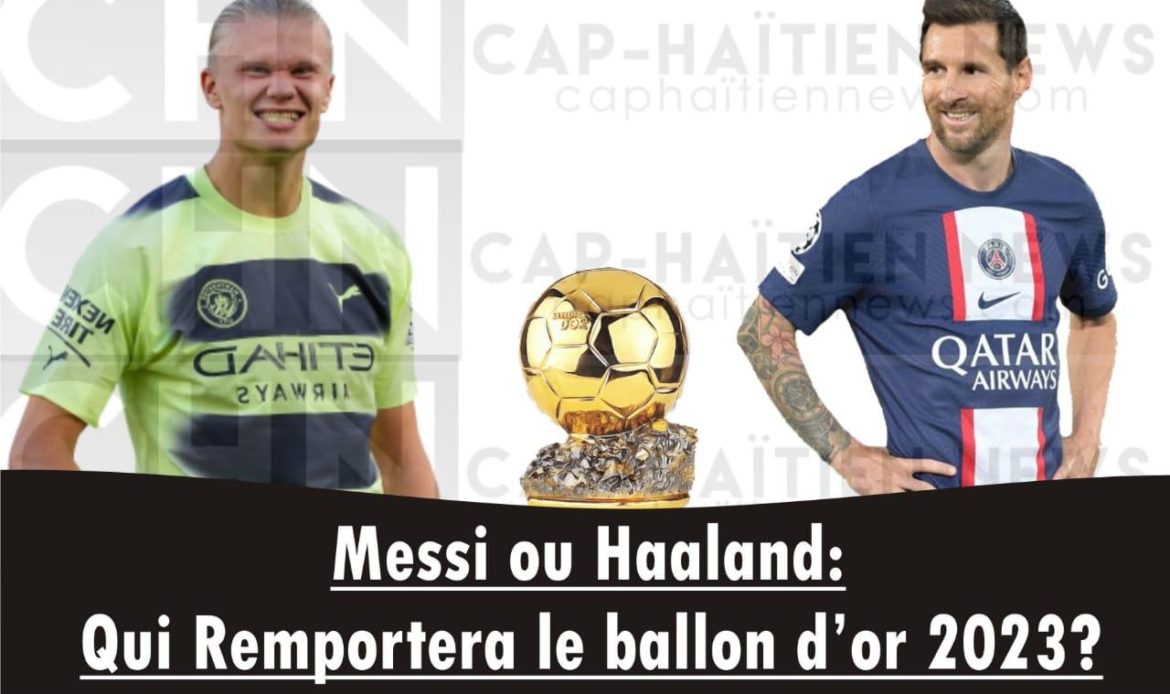 Messi ou Haaland : Qui remportera le Ballon d&rsquo;Or 2023 ?
